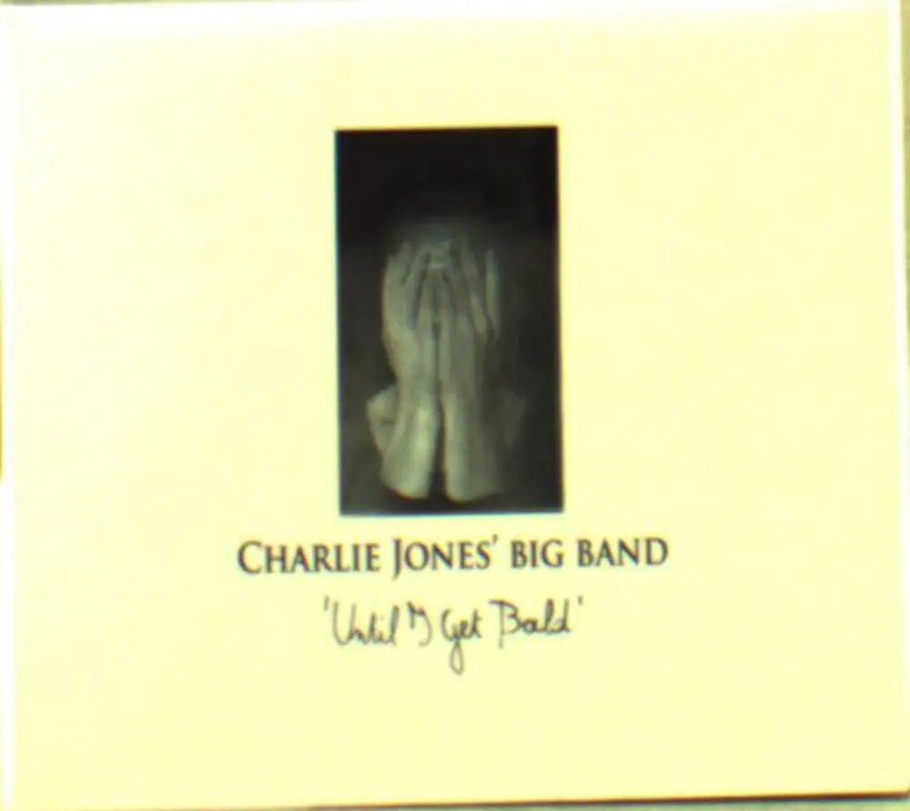 Charlie Jones' Big Band – UNTIL I GET BALD (CD)