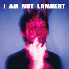 Lambert, CD I AM NOT LAMBERT