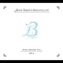 CD THE BAGATELLES VOL. 6 - BRIAN MARSELLA TRIO