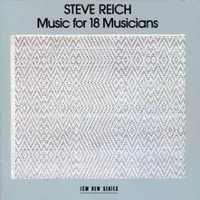 REICH, STEVE - MUSIC FOR 18 MUSICIANS thumbnail