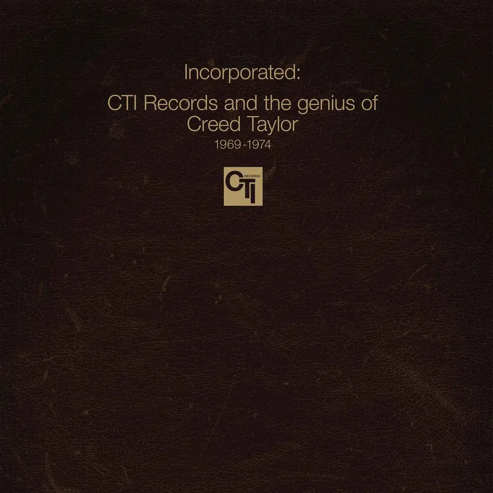 INCORPORATED! CTI RECORDS AND THE GENIUS OF CREED TAYLOR