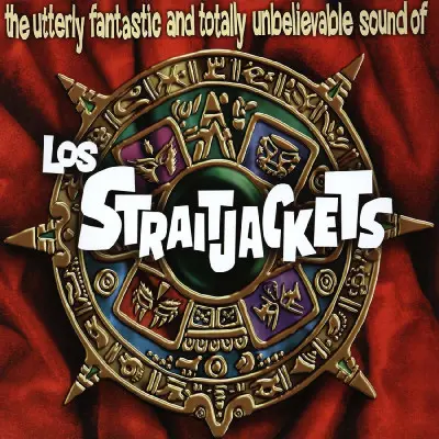 LOS STRAITJACKETS - UTTERLY FANTASTIC AND TOTALLY UNBELIEVABLE SOUNDS OF LOS STRAITJACKETS