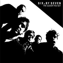 Six by Seven, Vinyl CLOSER YOU GET