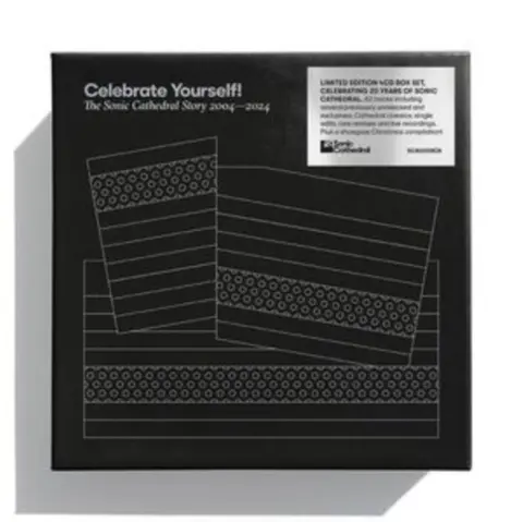 CELEBRATE YOURSELF! THE SONIC CATHEDRAL STORY 2004-2024