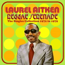 Laurel Aitken, CD REGGAE SERENADE - THE 70S SINGLES COLLECTION