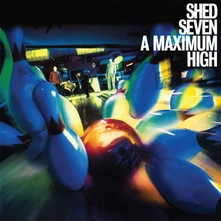 Shed Seven, Vinyl A MAXIMUM HIGH