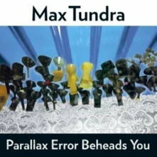 Max Tundra, Vinyl PARALLAX ERROR BEHEADS YOU