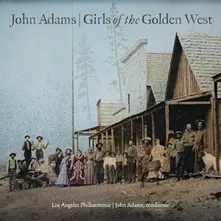 JOHN ADAMS: GIRLS OF THE GOLDEN WEST thumbnail