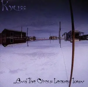 Kyuss – AND THE CIRCUS LEAVES TOWN (CD)