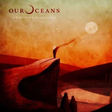 Our Oceans, CD WHILE TIME DISAPPEARS