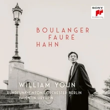William Youn & Rundfunk-Sinfonieorchester Berlin, CD Boulanger, Fauré, Hahn