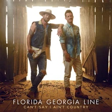 Florida Georgia Line, CD CAN'T SAY I AIN'T COUNTRY