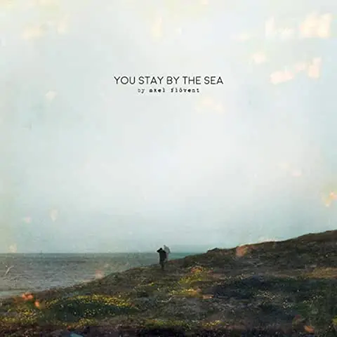 FLÓVENT, AXEL - YOU STAY BY THE SEA