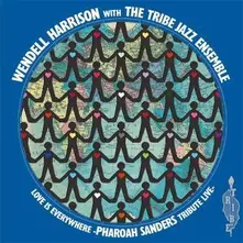 Wendell Harrison & Tribe – LOVE IS EVERY WHERE - TRIBUTE TO PHAROAH SANDERS (Vinyl)