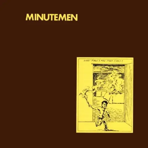 Minutemen – Vinyl WHAT MAKES A MAN START FIRES?