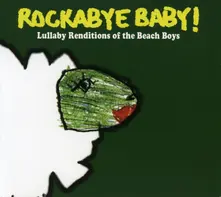 ROCKABYE BABY! LULLABY RENDITIONS OF THE BEACH BOYS thumbnail