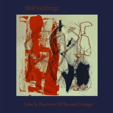 WeFreeStrings, CD LOVE IN THE FORM OF SACRED OUTRAGE