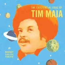 Tim Maia – NOBODY CAN LIVE FOREVER: THE EXISTENTIAL SOUL OF (Vinyl)