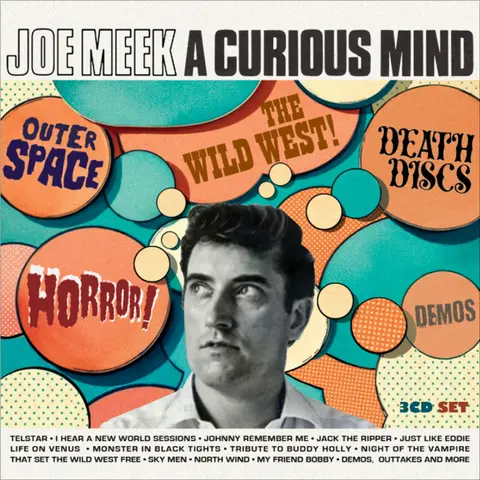 JOE MEEK: A CURIOUS MIND OUTER SPACE! HORROR! DEATH DISCS! THE WILD WEST! DEMOS!