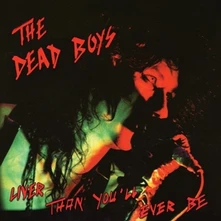 CD DEAD BOYS - LIVER THAN YOU'LL EVER BE