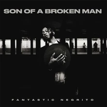 Fantastic Negrito, Vinyl SON OF A BROKEN MAN