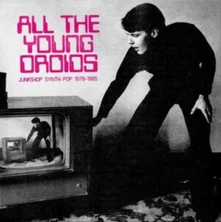 Various Artists, CD ALL THE YOUNG DROIDS: JUNKSHOP SYNTH POP 1978-1985