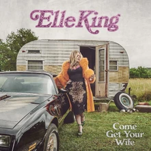 Elle King, CD Come Get Your Wife
