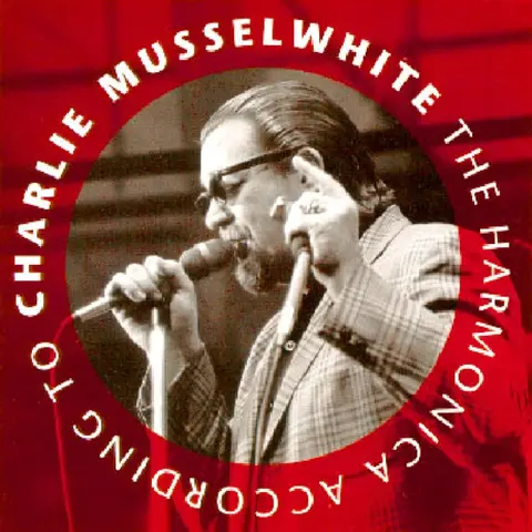 HARMONICA ACCORDING TO CHARLIE MUSSELWHITE