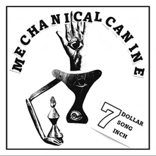 Mechanical Canine, Vinyl 7-7 DOLLAR 7 SONG 7 INCH