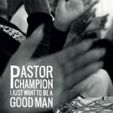 Pastor Champion, CD I JUST WANT TO BE A GOOD MAN