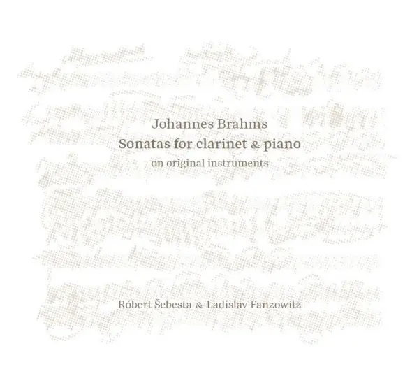 Róbert Šebesta & Ladislav Fanzowitz - Johannes Brahms: Sonatas for Clarinet & Piano on Original Instruments (CD)