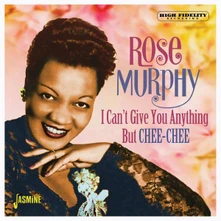CD MURPHY, ROSE - I CAN'T GIVE YOU ANYTHING BUT CHEE-CHEE