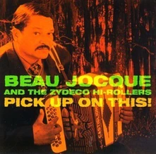 Beau Jocque & The Zydeco Hi-Rollers, CD PICK UP ON THIS