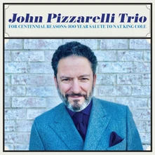John Pizzarelli Trio, CD For Centennial Reasons: 100 Year Salute To Nat King Cole