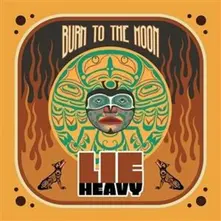 Lie Heavy – BURN TO THE MOON (CD)