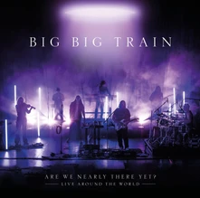 Big Big Train, CD ARE WE NEARLY THERE YET?