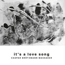 Caspar Brötzmann Massaker, Vinyl IT'S A LOVE SONG
