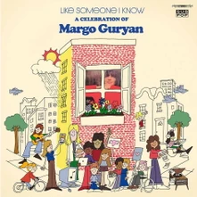 CD LIKE SOMEONE I KNOW: A CELEBRATION OF MARGO GURYAN