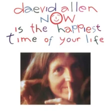 Daevid Allen, CD NOW IS THE HAPPIEST TIME OF YOUR LIFE