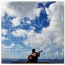 Jack Johnson, CD FROM HERE TO NOW TO YOU