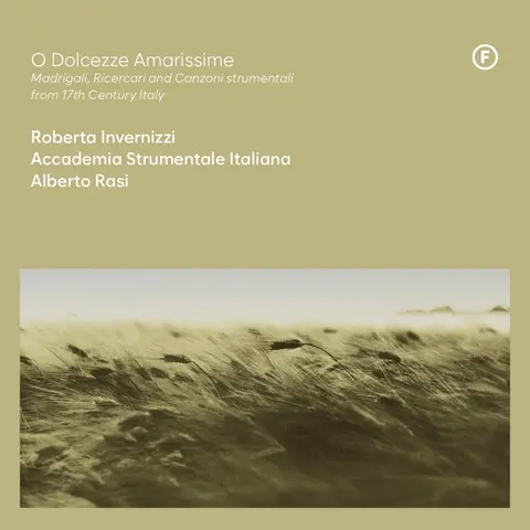 O DOLCEZZE AMARISSIME - MADRIGALI, RICERCARI AND CANZONI STRUMENTALI FROM 17TH CENTURY, ITALY