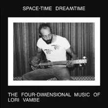 SPACE-TIME DREAMTIME: THE FOUR-DIMENSIONAL MUSIC OF LORI VAMBE (CD)