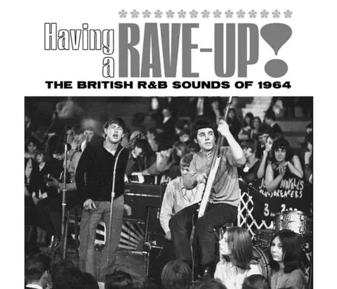 HAVING A RAVE UP! THE BRITISH R&B SOUNDS OF 1964