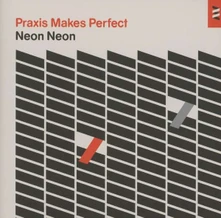 Neon Neon, CD PRAXIS MAKES PERFECT