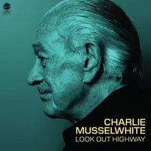 Charlie Musselwhite, CD LOOK OUT HIGHWAY