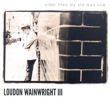 CD WAINWRIGHT, LOUDON -III- - OLDER THAN MY OLD MAN NOW