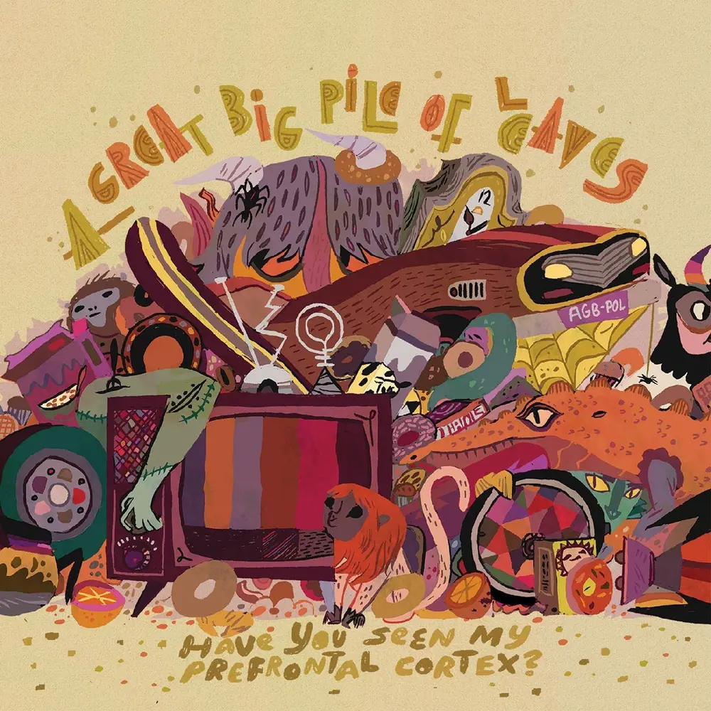 A Great Big Pile of Leaves – HAVE YOU SEEN MY PREFRONTAL CORTEX? (Vinyl)