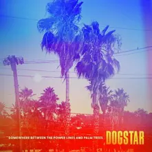 Dogstar, CD SOMEWHERE BETWEEN THE POWER LINES AND PALM TREES