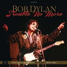 Bob Dylan, CD BOOTLEG SERIES 13: TROUBLE NO MORE (1979-1981)