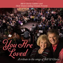 CD BILL & GLORIA GAITHER AND THEIR HOMECOMING FRIENDS PRESENT YOU ARE LOVED: A TRIBUTE TO THE SONGS OF BILL & GLORIA